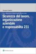 Ebook Sicurezza del lavoro, organizzazione aziendale e responsabilita' 231 di Giovanni Catellani, Letizia Davoli, Michele Delrio edito da Wolters Kluwer Italia