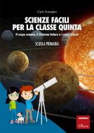 Ebook Scienze facili per la classe quinta di Scataglini Carlo edito da Edizioni Centro Studi Erickson