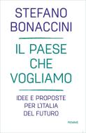 Ebook Il Paese che vogliamo di Bonaccini Stefano edito da Piemme
