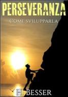 Ebook Perseveranza - Come svilupparla (Tradotto) di H. Besser edito da Stargatebook