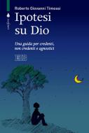 Ebook Ipotesi su Dio di Roberto Giovanni Timossi edito da EDB - Edizioni Dehoniane Bologna