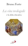 Ebook La vita teologale e la sfida educativa di Forte Bruno edito da San Paolo Edizioni