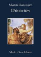 Ebook Il Principe fulvo di Salvatore Silvano Nigro edito da Sellerio Editore