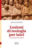 Ebook Lezioni di teologia per laici di Gianluca Montaldi edito da EDB - Edizioni Dehoniane Bologna