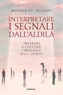 Ebook Interpretare i segni dall&apos;aldilà di Melissa St. Hilaire edito da Armenia