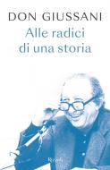 Ebook Don Giussani alle radici di una storia di Giussani Luigi edito da Rizzoli