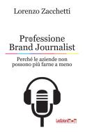 Professione Brand Journalist. Perché le aziende non possono più farne a meno Professione Brand Journalist. Perché le aziende non possono più farne a meno