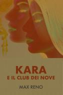 Ebook Kara e il Club dei Nove di Reno Max edito da ilmiolibro self publishing
