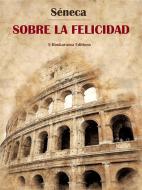 Ebook Sobre la felicidad di Séneca edito da E-BOOKARAMA