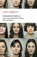Ebook Fimmine ribelli di Abbate Lirio edito da BUR