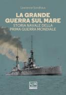 Ebook La Grande Guerra sul mare di Sondhaus Lawrence edito da LEG Edizioni
