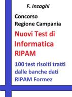 Ebook Concorso Regione Campania - i Test RIPAM Informatica di F. Inzaghi edito da Publisher s15289