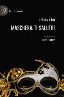 Ebook Maschera ti saluto! di Gyorgy Sàgi edito da la Bussola