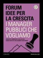 Ebook I manager pubblici che vogliamo di Corriere della Sera, Forum Idee per la Crescita, Nicola Bellé, Giovanni Valotti edito da Corriere della Sera