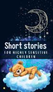 Ebook Short Stories for Highly Sensitive Children di Anna Somnis edito da Marcus Jungnickel
