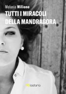 Ebook Tutti i miracoli della mandragora di Melania Milione edito da Lastaria Edizioni
