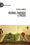 Ebook Ricordi, fantasie e poesie di Gabriele Carta edito da la Bussola
