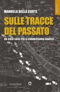 Ebook Sulle tracce del passato. Un cold case per il commissario Bonelli di Manuela Della Corte edito da goWare