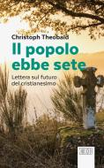 Ebook Il Popolo ebbe sete di Christoph Theobald edito da EDB - Edizioni Dehoniane Bologna