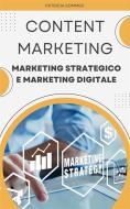 Ebook Content Marketing (Marketing Strategico e Marketing Digitale) di Patricia Sommer edito da Patricia Sommer