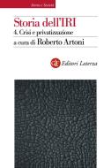 Ebook Storia dell'IRI. 4. Crisi e privatizzazione di Roberto Artoni edito da Editori Laterza