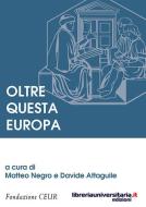 Ebook Oltre questa Europa di Matteo Negro, Davide Attaguile edito da libreriauniversitaria.it