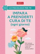 Ebook Impara a prenderti cura di te (ogni giorno) di Vittorio Caprioglio edito da Edizioni Riza