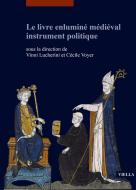 Ebook Le livre enluminé médiéval instrument politique di Vinni Lucherini, Cécile Voyer, Autori Vari edito da Viella Libreria Editrice