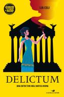 Ebook Delictum - Una detective nell'Antica Roma di Celi Lia edito da Piemme