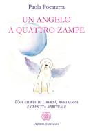 Ebook Un angelo a quattro zampe di Paola Pocaterra edito da Anima Edizioni