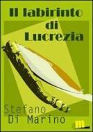 Ebook Il labirinto di Lucrezia di Stefano Di Marino edito da MilanoNera
