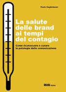 La salute delle brand ai tempi del contagio. Come riconoscere e curare le patologie della comunicazione La salute delle brand ai tempi del contagio. Come riconoscere e curare le patologie della comunicazione