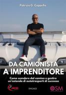 Ebook Da Camionista a Imprenditore di Patrizio Cappella edito da Engage Editore