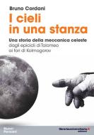 Ebook I cieli in una stanza. Una storia della meccanica celeste di Bruno Cordani edito da libreriauniversitaria.it