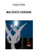 Ebook MAI STATO VERGINE di Rodà Angelo edito da ilmiolibro self publishing