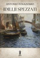 Ebook Idillii spezzati di Antonio Fogazzaro edito da Edizioni Aurora Boreale