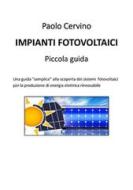 Ebook Impianti fotovoltaici - Piccola guida di Paolo Cervino edito da Youcanprint