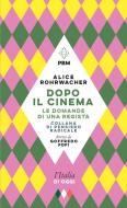 Dopo il cinema. Le domande di una regista di Alice Rohrwacher edito da E/O