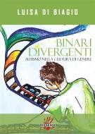 Ebook Binari Divergenti di luisa di biagio edito da Dissensi Edizioni