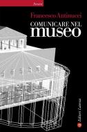 Ebook Comunicare nel museo di Francesco Antinucci edito da Editori Laterza
