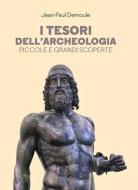 Ebook I tesori dell'archeologia di Demoule Jean-Paul edito da LEG Edizioni