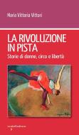 Ebook La rivoluzione in pista di Vittori Maria Vittoria edito da iacobellieditore
