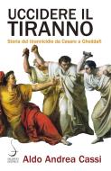 Ebook Uccidere il tiranno di Aldo Andrea Cassi edito da Carocci Editore