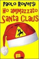 Ebook Ho ammazzato Santa Claus di Paolo Roversi edito da MilanoNera