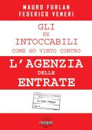 Ebook Gli ex intoccabili, come ho vinto contro l'agenzia delle entrate. di federico veneri, mauro furlan edito da Dissensi Edizioni