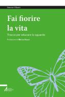 Ebook Fai fiorire la vita di Simone Olianti edito da Edizioni Messaggero Padova