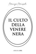 Ebook Il culto della venere nera di Maurizio Mariscoli edito da Arbor Libri