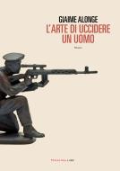Ebook L'arte di uccidere un uomo di Alonge Giaime edito da Fandango Libri