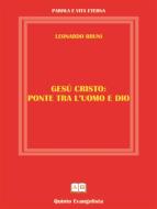 Ebook GESU' CRISTO Ponte tra l'Uomo e Dio di Leonardo Bruni edito da Publisher s18979