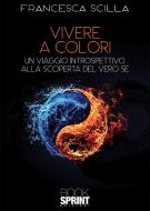 Ebook Vivere a colori di Francesca Scilla edito da Booksprint